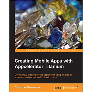 Creating Mobile Apps with Appcelerator Titanium