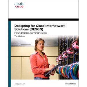 Designing for Cisco Internetwork Solutions (DESGN) Foundation Learning Guide, 3rd Edition