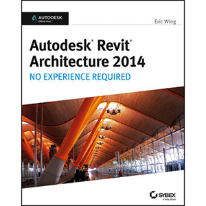 Autodesk Revit Architecture 2014: No Experience Required