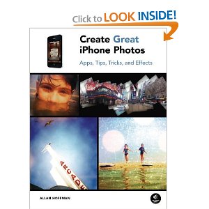 Create Great iPhone Photos: Apps, Tips, Tricks, and Effects