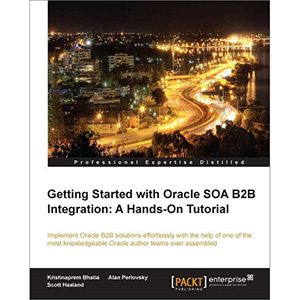 Getting Started with Oracle SOA B2B Integration: A Hands-On Tutorial