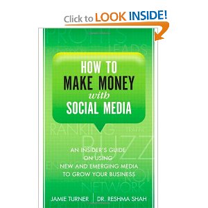 How to Make Money with Social Media: An Insiders Guide on Using New and Emerging Media to Grow Your Business