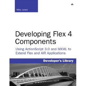 Developing Flex 4 Components: Using ActionScript & MXML to Extend Flex and AIR Applications