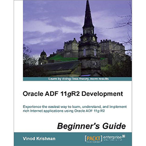 Oracle ADF 11gR2 Development: Beginner’s Guide