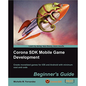 Corona SDK Mobile Game Development: Beginners Guide