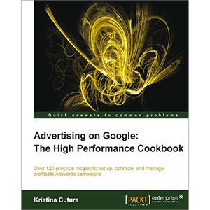 Advertising on Google: The High Performance Cookbook