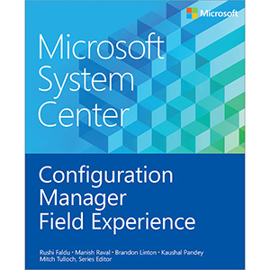 Microsoft System Center: Configuration Manager Field Experience