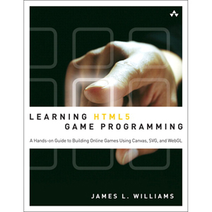 Learning HTML5 Game Programming: A Hands-on Guide to Building Online Games Using Canvas, SVG, and WebGL