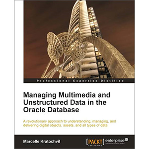 Managing Multimedia and Unstructured Data in the Oracle Database