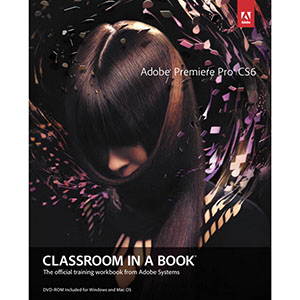 Adobe Premiere Pro CS6 Classroom in a Book