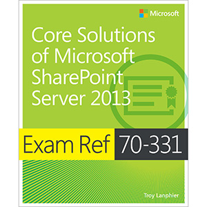 Exam Ref 70-331: Core Solutions of Microsoft SharePoint Server 2013