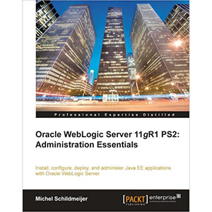 Oracle Weblogic Server 11gR1 PS2: Administration Essentials