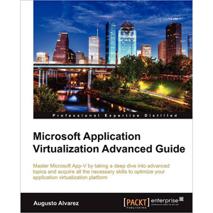 Microsoft Application Virtualization Advanced Guide