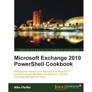 Microsoft Exchange 2010 PowerShell Cookbook