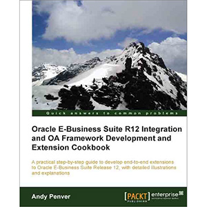 Oracle E-Business Suite R12 Integration and OA Framework Development and Extension Cookbook