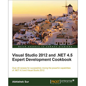 Visual Studio 2012 and .NET 4.5 Expert Development Cookbook