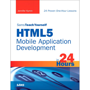 Sams Teach Yourself HTML5 Mobile Application Development in 24 Hours