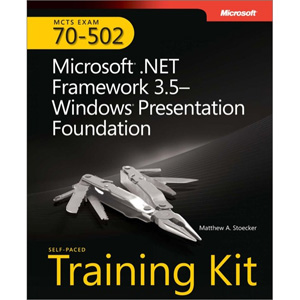 MCTS Self-Paced Training Kit (Exam 70-502): Microsoft .NET Framework 3.5 Windows Presentation Foundation