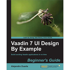 Vaadin 7 UI Design By Example: Beginner’s Guide