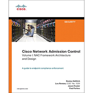 Cisco Network Admission Control, Volume I: NAC Framework Architecture and Design