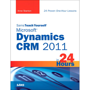 Sams Teach Yourself Microsoft Dynamics CRM 2011 in 24 Hours