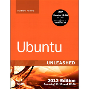 Ubuntu Unleashed 2012 Edition: Covering 11.10 and 12.04, 7th Edition