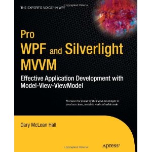 Pro WPF and Silverlight MVVM: Effective Application Development with Model View ViewModel