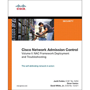 Cisco Network Admission Control, Volume II: NAC Deployment and Troubleshooting