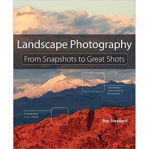 Landscape Photography: From Snapshots to Great Shots