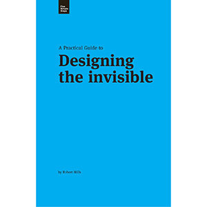 A Practical Guide to Designing the Invisible