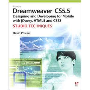 Adobe Dreamweaver CS5.5 Studio Techniques: Designing and Developing for Mobile with jQuery, HTML5, and CSS3