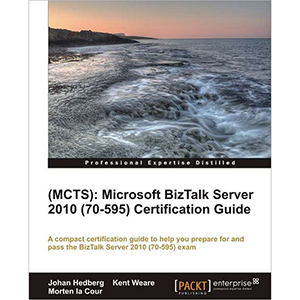 (MCTS): Microsoft BizTalk Server 2010 (70-595) Certification Guide