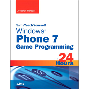 Sams Teach Yourself Windows Phone 7 Game Programming in 24 Hours