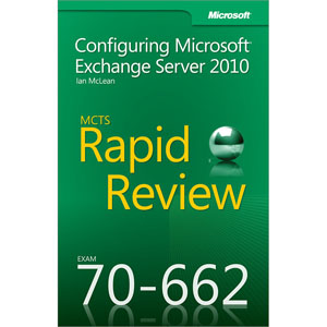 MCTS 70-662 Rapid Review: Configuring Microsoft Exchange Server 2010