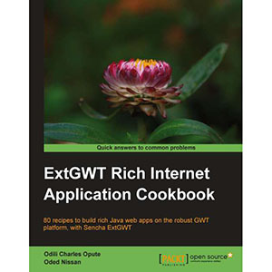 ExtGWT Rich Internet Application Cookbook