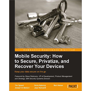 Mobile Security: How to Secure, Privatize, and Recover Your Devices