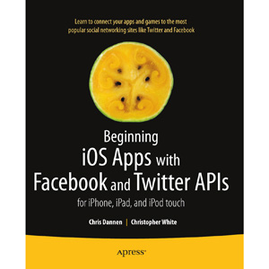 Beginning iOS Apps with Facebook and Twitter APIs