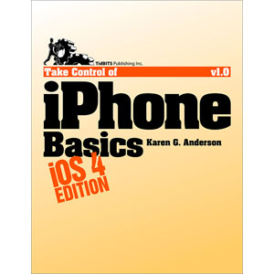 Take Control of iPhone Basics, iOS 4 Edition