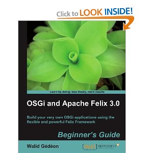 OSGi and Apache Felix 3.0 Beginners Guide