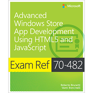 Exam Ref 70-482: Advanced Windows Store App Development Using HTML5 and JavaScript