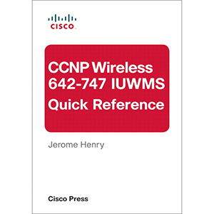 CCNP Wireless (642-747 IUWMS) Quick Reference, 2nd Edition
