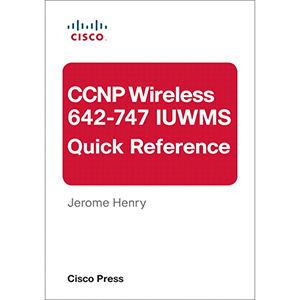 CCNP Wireless (642 747 IUWMS) Quick Reference, 2nd Edition