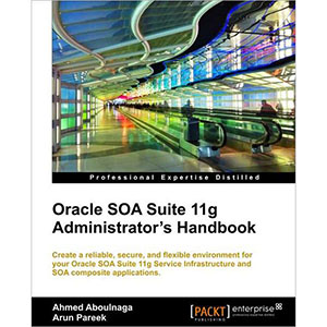 Oracle SOA Suite 11g Administrators Handbook