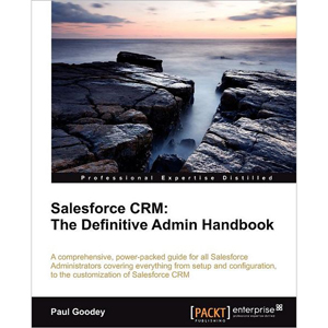 Salesforce CRM: The Definitive Admin Handbook
