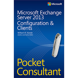 Microsoft Exchange Server 2013 Pocket Consultant: Configuration & Clients
