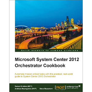 Microsoft System Center 2012 Orchestrator Cookbook