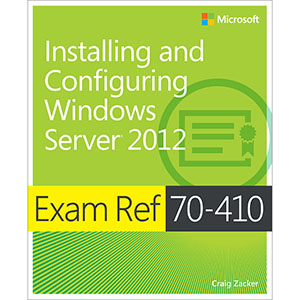 Exam Ref 70-410: Installing and Configuring Windows Server 2012