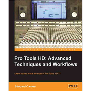 Pro Tools HD: Advanced Techniques and Workflows