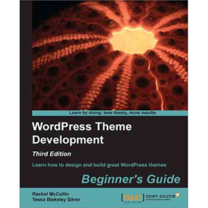 WordPress Theme Development: Beginner’s Guide, 3rd Edition