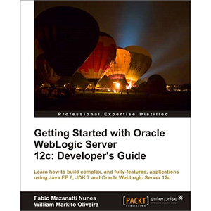 Getting Started with Oracle WebLogic Server 12c: Developer’s Guide